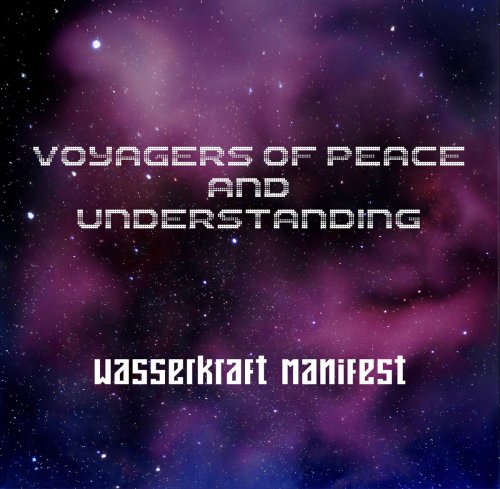 Wasserkraft Manifest - Voyagers Of Peace and Understanding (2017)