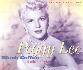 Peggy Lee - Black Coffee And Other Delights: The Decca Anthology [2CD Set] (1994)