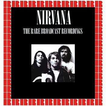 Nirvana - The Rare Broadcast Recordings [HD Remastered Edition] (2018)