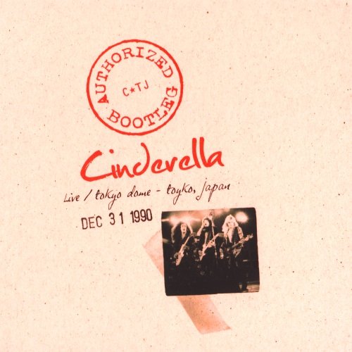 Cinderella - Authorized Bootleg: Live / Tokyo Dome - Tokyo, Japan 12/31/1990 (2009)