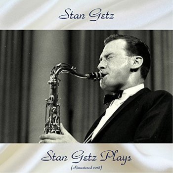 Stan Getz - Stan Getz Plays [Remastered] (2018)