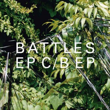 Battles - EP C/B EP [2CD Set] (2006)