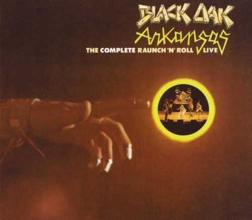 Black Oak Arkansas - The Complete Raunch 'N' Roll Live (2007)