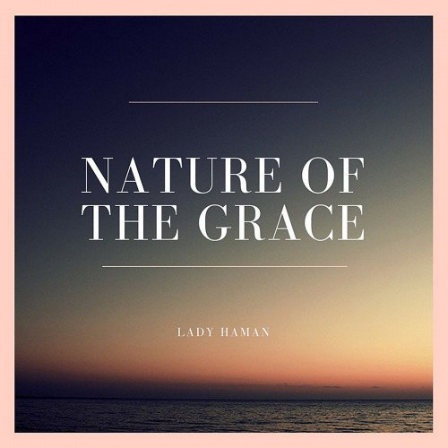 Lady Haman - Nature Of The Grace (2018)