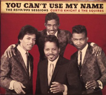 Curtis Knight and The Squires ft. J. Hendrix - You Cant Use My Name - The RSVP / PPX Sessions (2015)