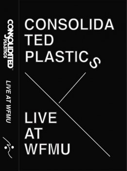 Consolidated Plastics - Live At WFMU (2017)