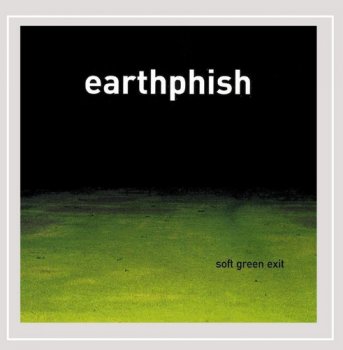 Earthphish - Soft Green Exit (2003)