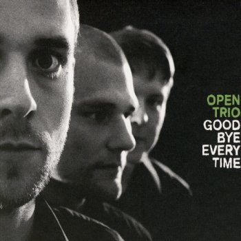 Open Trio - Goodbye Everytime (2008)