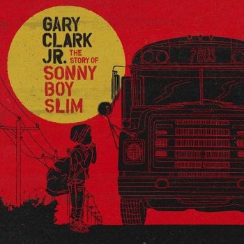 Gary Clark Jr. - The Story Of Sonny Boy Slim (2015)