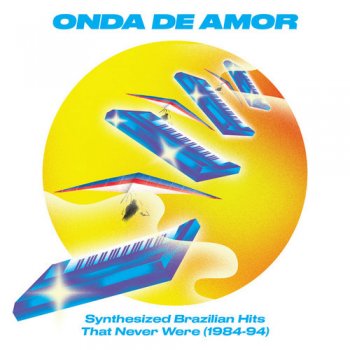 VA - Onda De Amor: Synthesized Brazilian Hits That Never Were (1984-94) (2018)