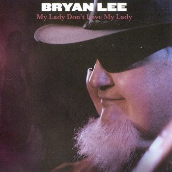 Bryan Lee - My Lady Don't Love My Lady (2009)