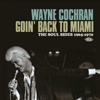 Wayne Cochran - Goin' Back to Miami: The Soul Sides 1965-1970 [2CD Set] (2014)