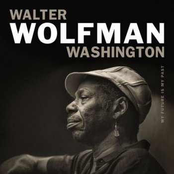 Walter "Wolfman" Washington - My Future Is My Past (2018)