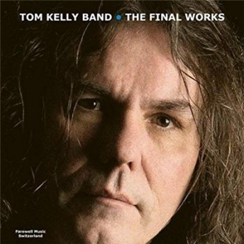 Tom Kelly Band - The Final Works (2018)