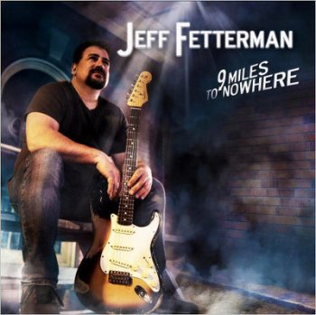 Jeff Fetterman – 9 Miles To Nowhere (2017)