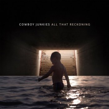 Cowboy Junkies - All That Reckoning (2018)