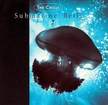 The Chills - Submarine Bells (1990) 