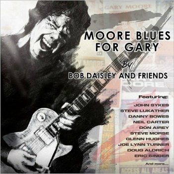 Bob Daisley & Friends - Moore Blues For Gary: A Tribute To Gary Moore (2018)