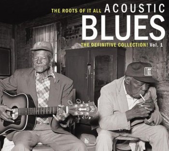 VA - The Roots of It All: Acoustic Blues - The Definitive Collection Vol. 1 [2CD Remastered] (2015)