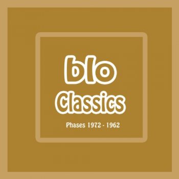 Blo - Classics (Phases) 1972-1982 (2010)