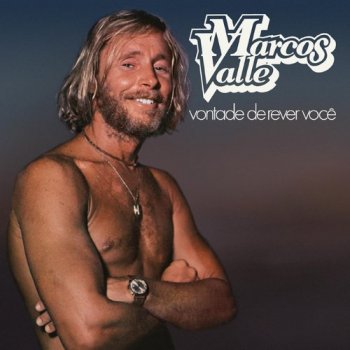 Marcos Valle - Vontade De Rever Voce (1981) [LP Reissue 2017]