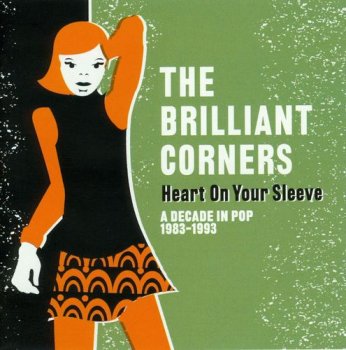 The Brilliant Corners - Heart On Your Sleeve - A Decade In Pop 1983-1993 [2CD Remastered Set] (2013)