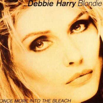Debbie Harry & Blondie - Once More Into The Bleach (1988)