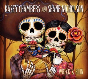 Kasey Chambers & Shane Nicholson - Wreck & Ruin [2CD Special Edition] (2012)