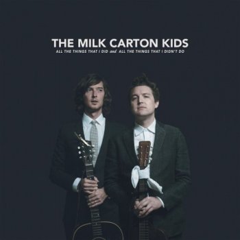 The Milk Carton Kids - All the Things That I Did & All the Things That I Didn't Do (2018)