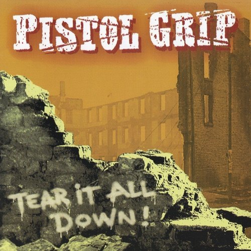 Pistol Grip - Tear It All Down! (2004)