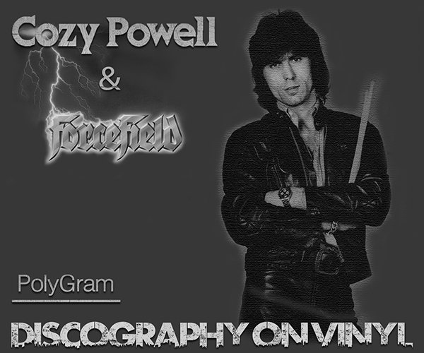 COZY POWELL + FORCEFIELD «Discography on vinyl» (7 x LP • PolyGram Inc. • 1979-1990)