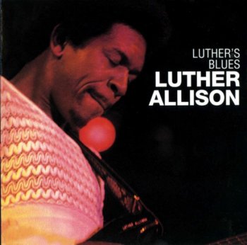 Luther Allison - Luther's Blues  (1974) [Remastered, Expanded] (2001)