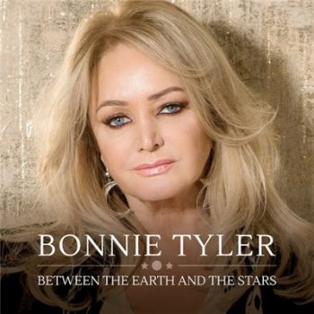 Bonnie Tyler - Between The Earth And The Stars (2019)
