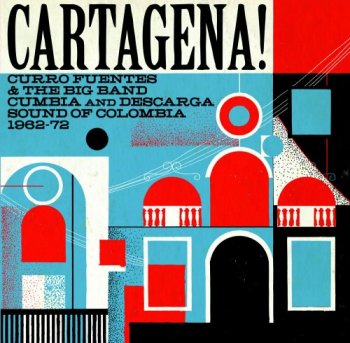 VA - Cartagena! Curro Fuentes & The Big Band Cumbia And Descarga Sound Of Colombia 1962-72 (2011/2017) [2Vinyl]