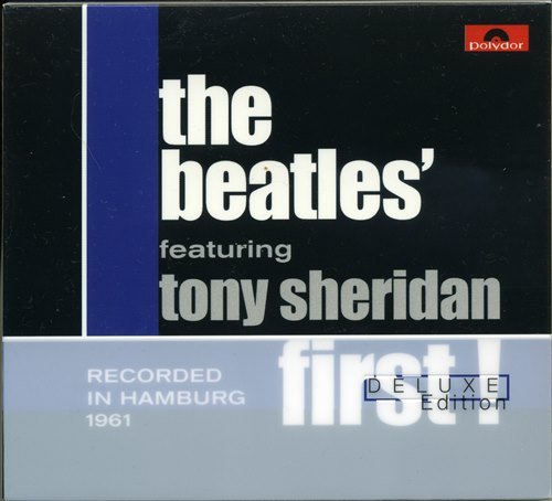 The Beatles Featuring Tony Sheridan - First! (2004) [2CD Deluxe Edit.]