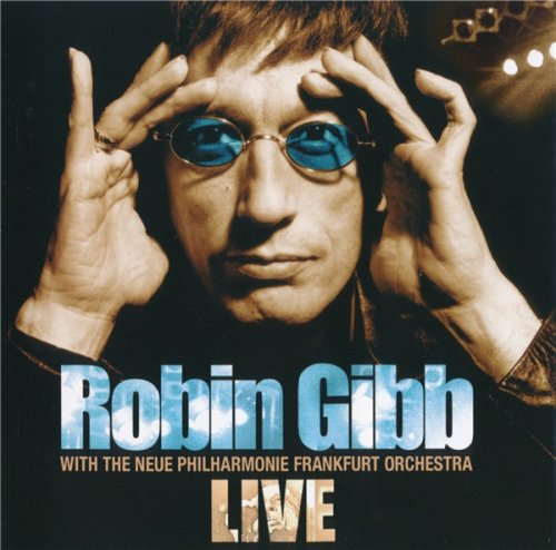 Robin Gibb - Live With The Neue Philharmonie Frankfurt Orchestra (2005)