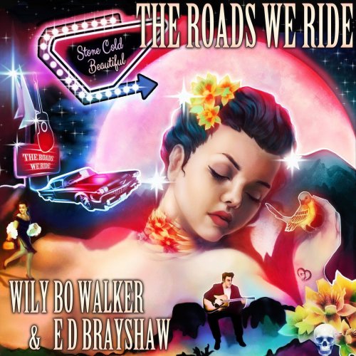 Wily Bo Walker & ED Brayshaw - The Roads We Ride [2CD] (2019)