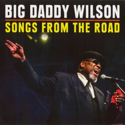 Big Daddy Wilson - Songs From The Road (2018)