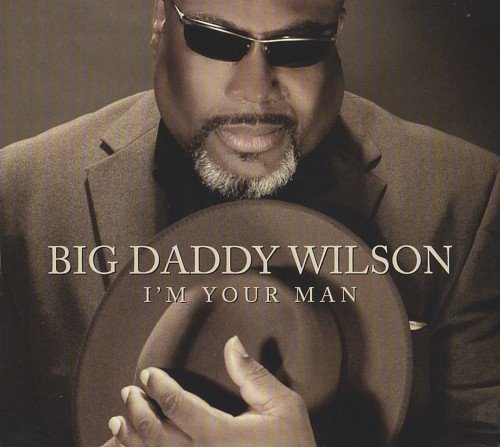Big Daddy Wilson - I'm Your Man (2013)