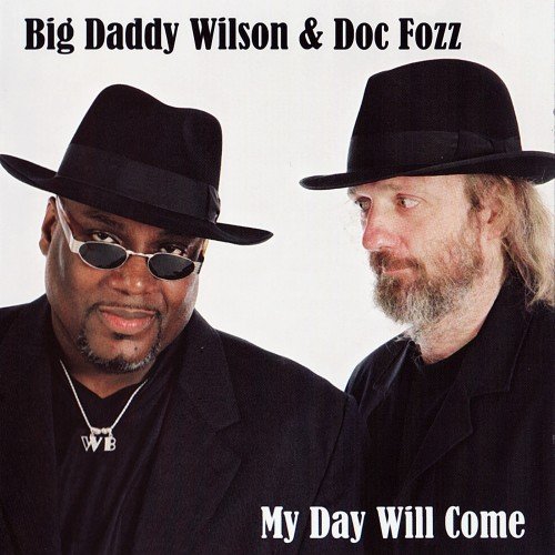 Big Daddy Wilson & Doc Fozz - My Day Will Come (2008)