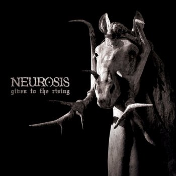 Neurosis - Given To The Rising (2007)