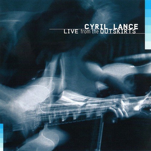 Cyril Lance - Live From The Outskirts (2004) (Lossless)