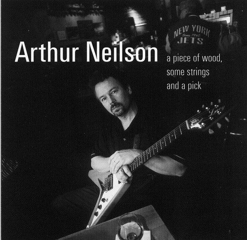 Arthur Neilson - A Piece Of Wood, Some Strings And A Pick (2001)