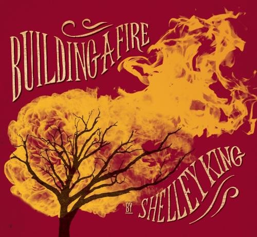 Shelley King - Building A Fire (2014)