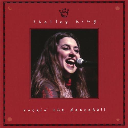Shelley King - Rockin' The Dancehall (2004)