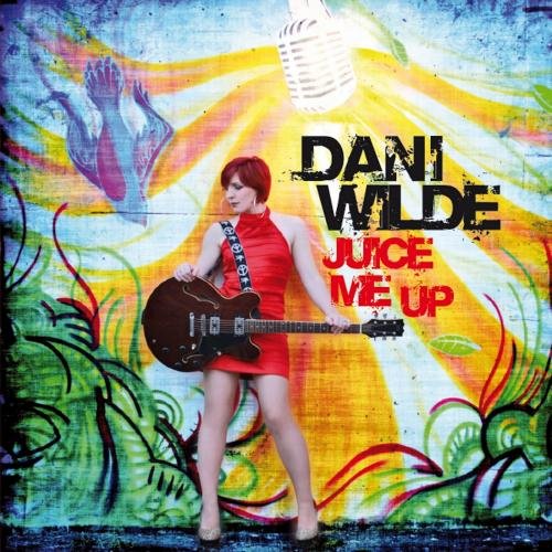 Dani Wilde - Juice Me Up (2012)