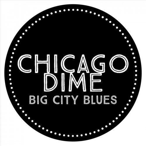 Chicago Dime - Big City Blues (2017)