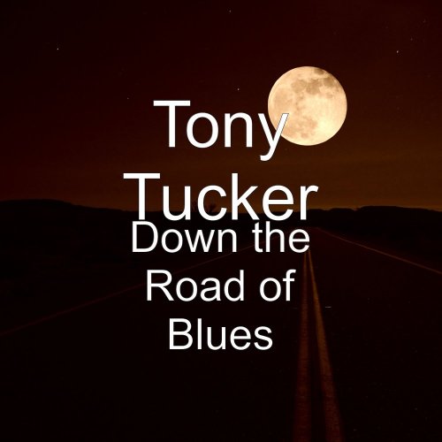 Tony Tucker - Down The Road Of Blues (2018)