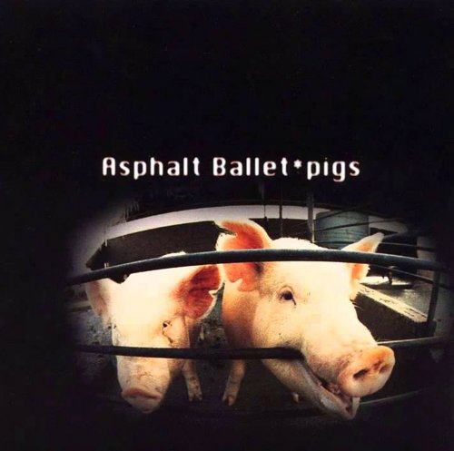 Asphalt Ballet - Pigs (1993)
