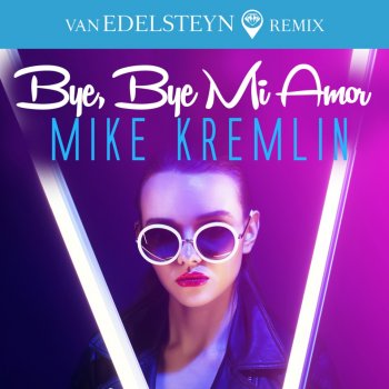 Mike Kremlin - Bye, Bye Mi Amor (Van Edelsteyn Remix) &#8206;(2 x File, FLAC, Single) 2018